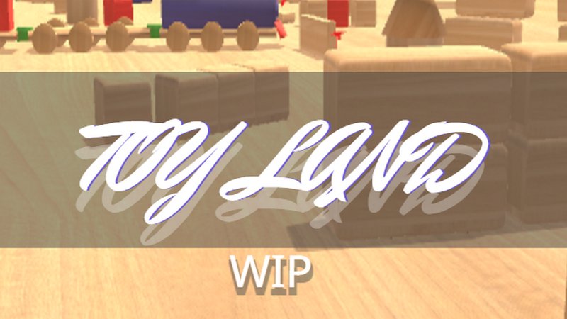 ToyLand + ToyGarands (WIP)